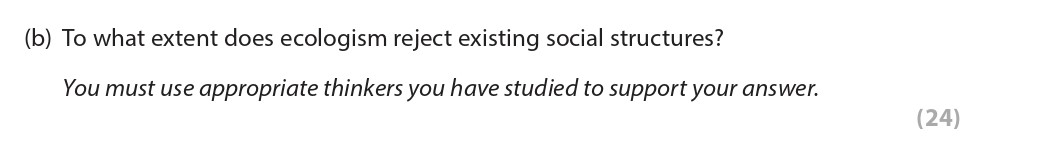 To-what-extent-does-ecologism-reject-existing-social-structures?--You-must-use-appropriate-thinkers-you-have-studied-to-support-your-answer.-Edexcel-A-Level Politics-Question 4-2021-Paper 2.png